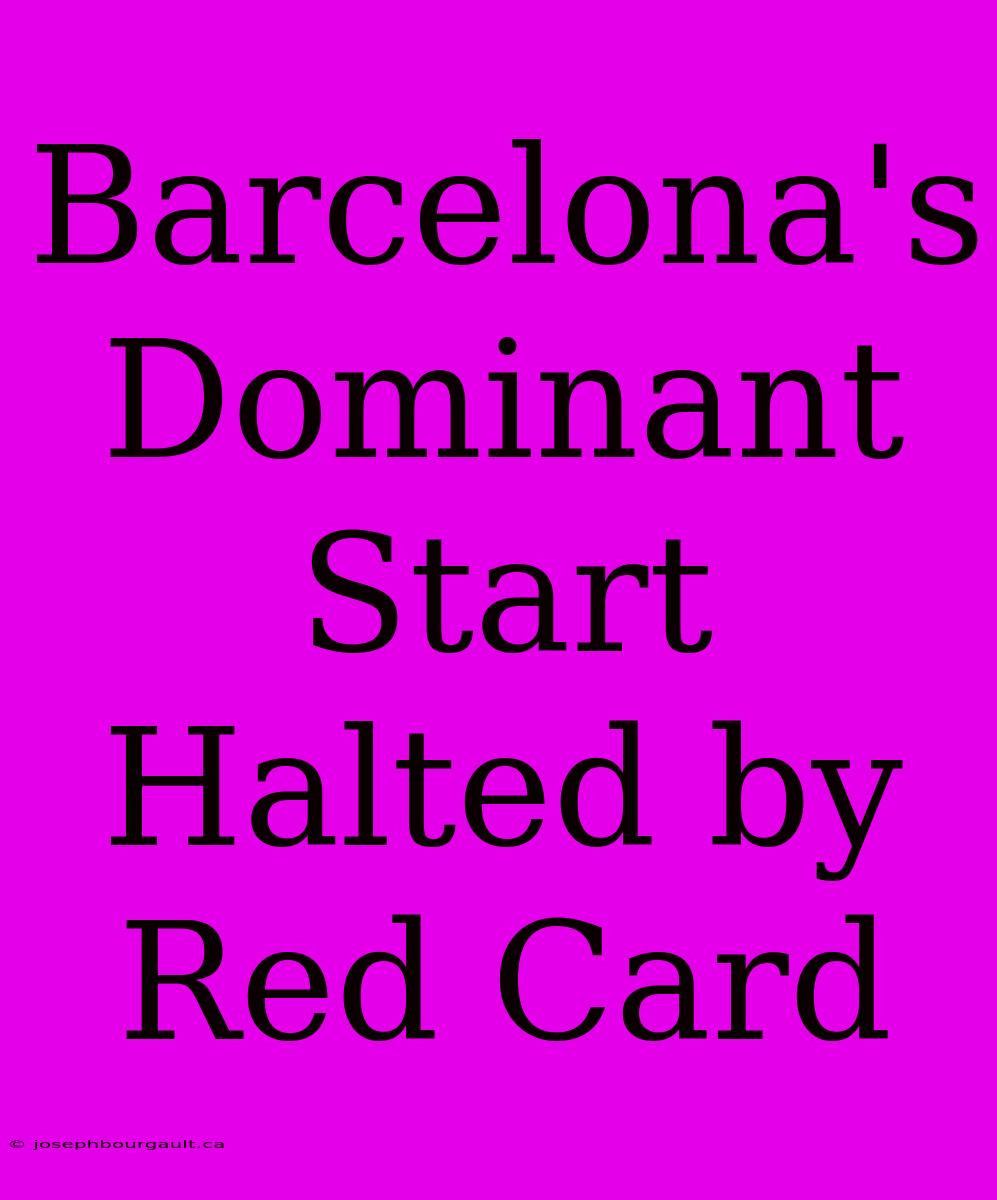 Barcelona's Dominant Start Halted By Red Card