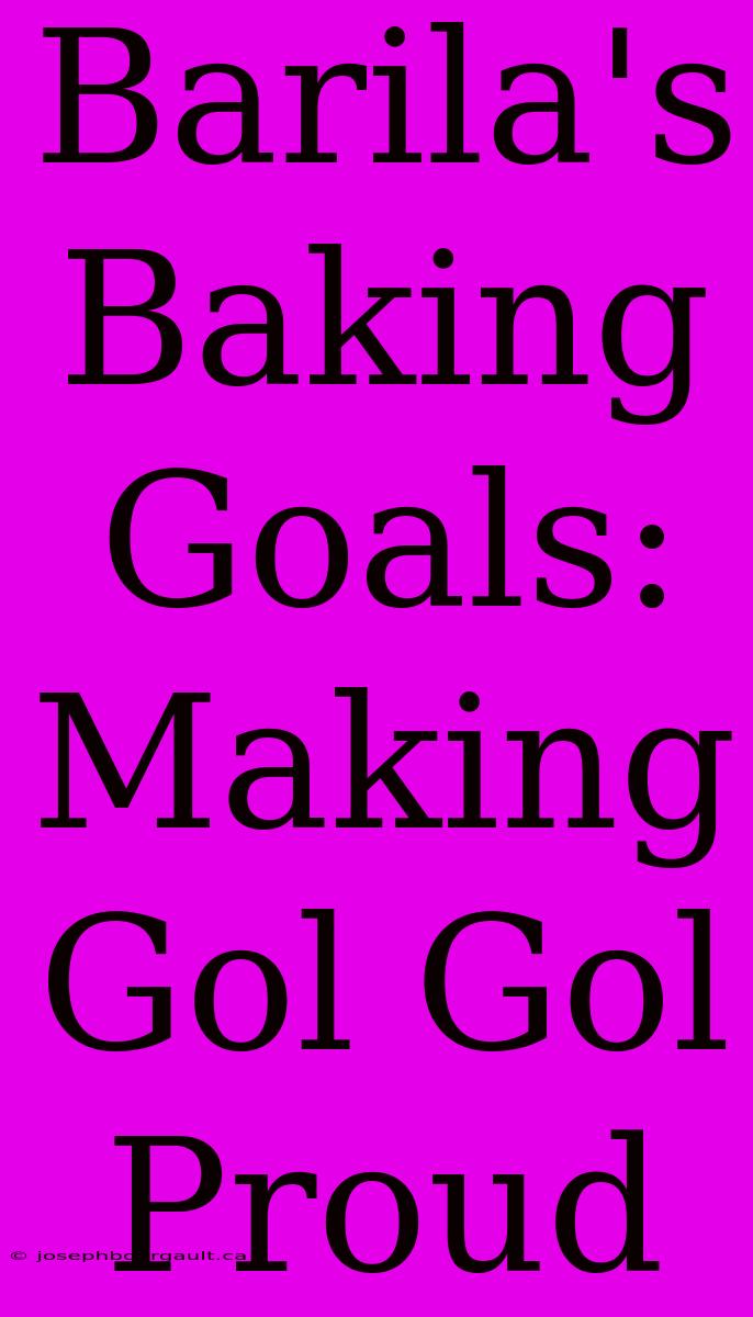 Barila's Baking Goals: Making Gol Gol Proud