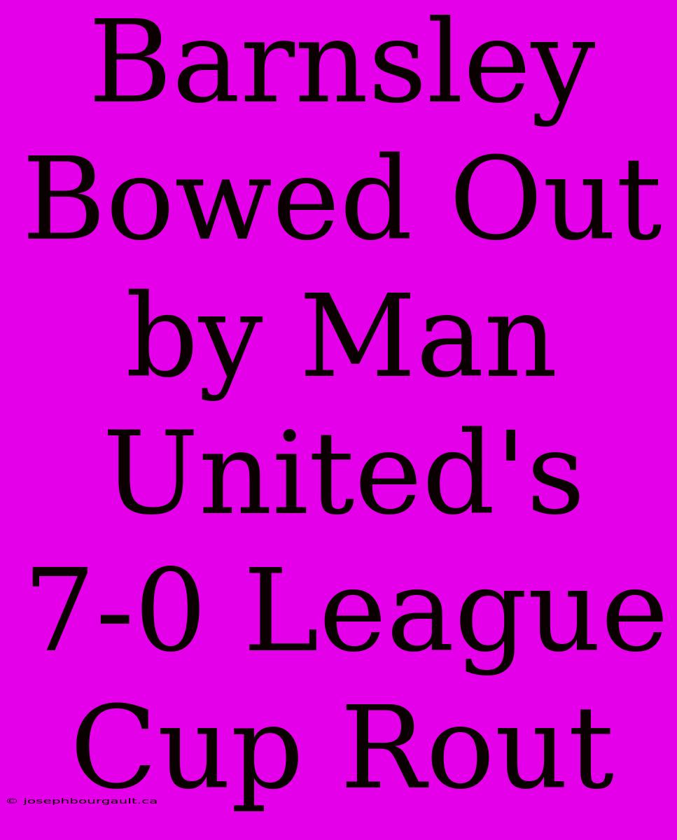 Barnsley Bowed Out By Man United's 7-0 League Cup Rout