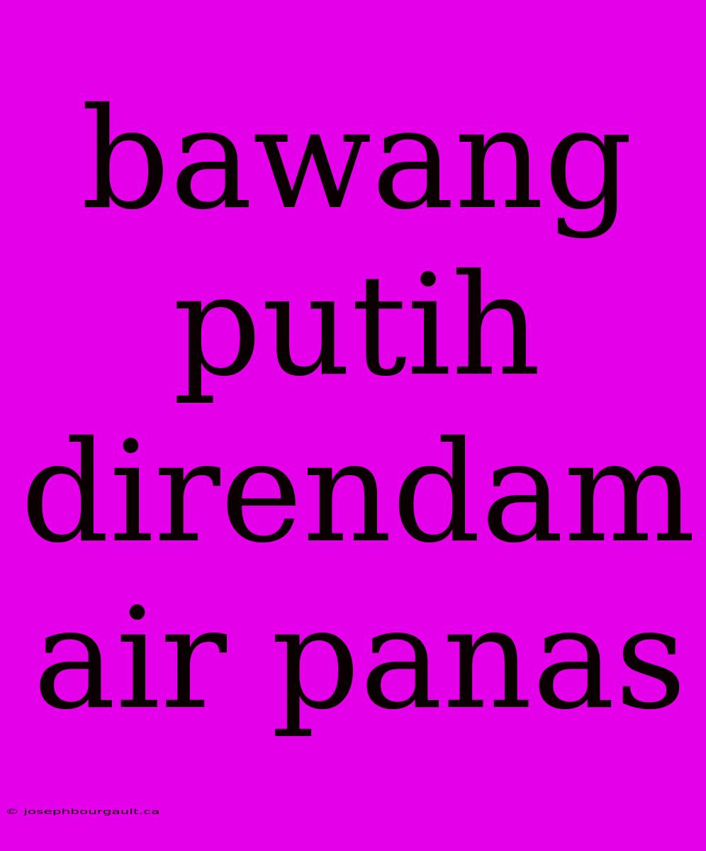 Bawang Putih Direndam Air Panas