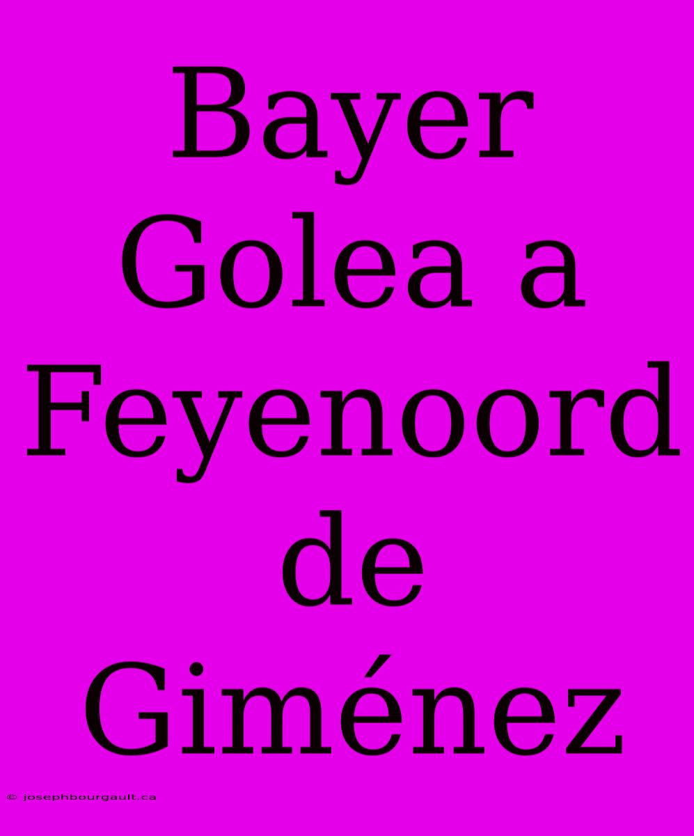 Bayer Golea A Feyenoord De Giménez