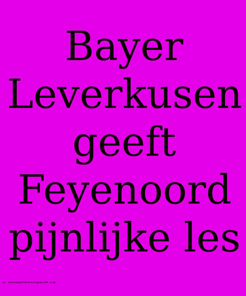 Bayer Leverkusen Geeft Feyenoord Pijnlijke Les