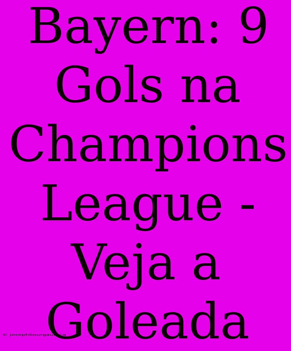 Bayern: 9 Gols Na Champions League - Veja A Goleada