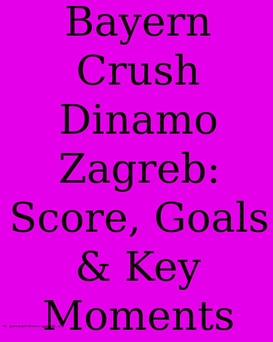 Bayern Crush Dinamo Zagreb: Score, Goals & Key Moments