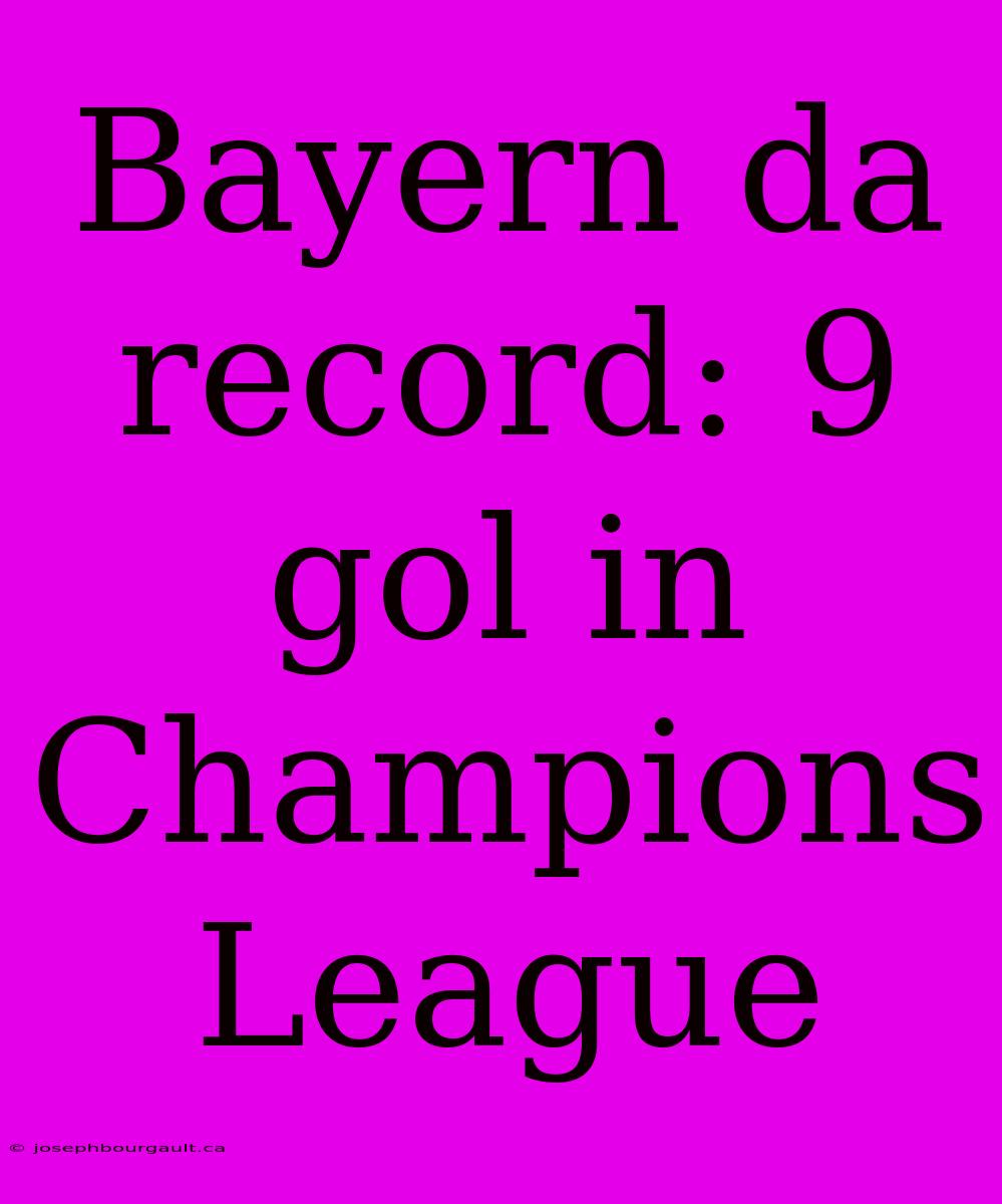 Bayern Da Record: 9 Gol In Champions League