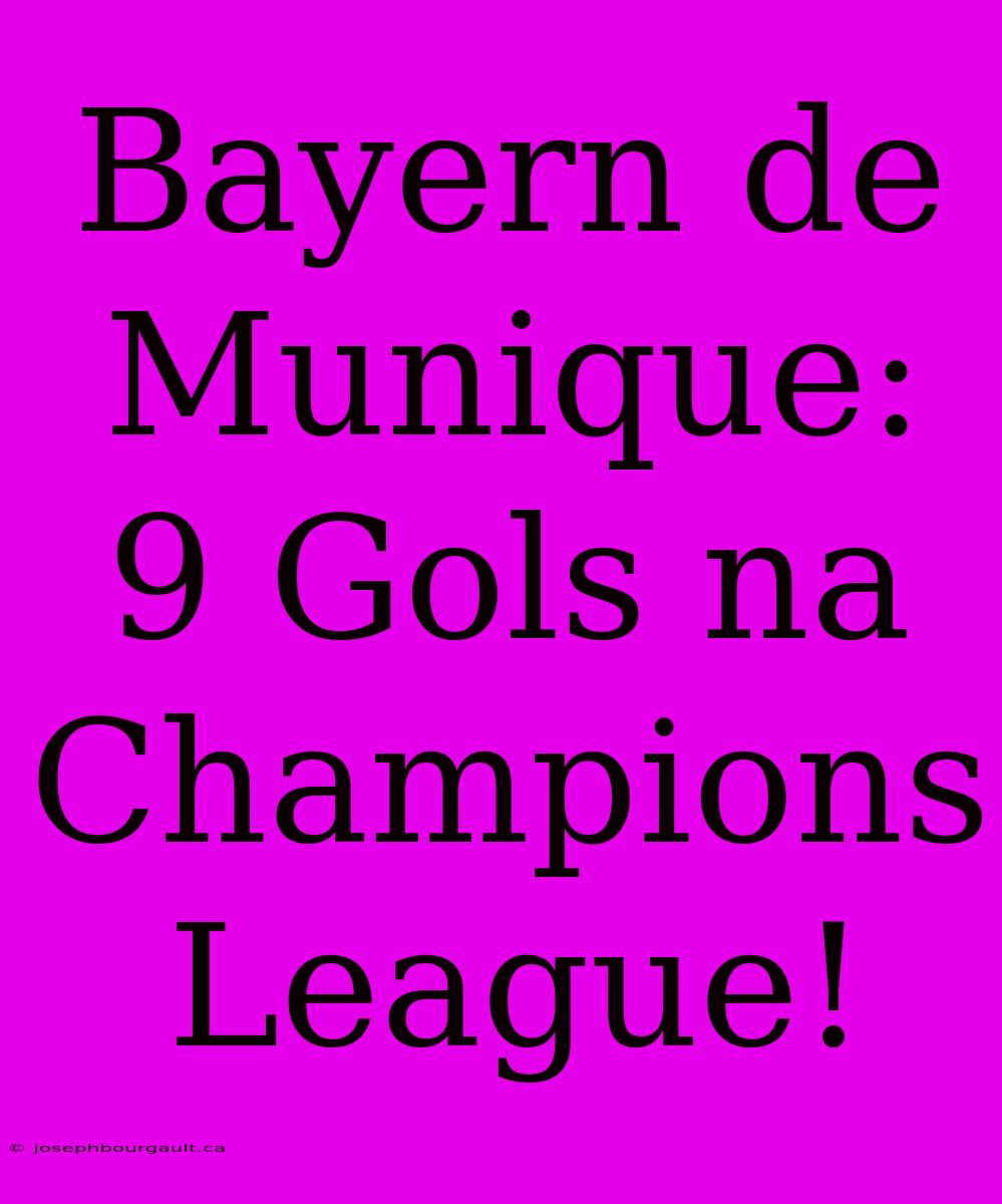 Bayern De Munique: 9 Gols Na Champions League!