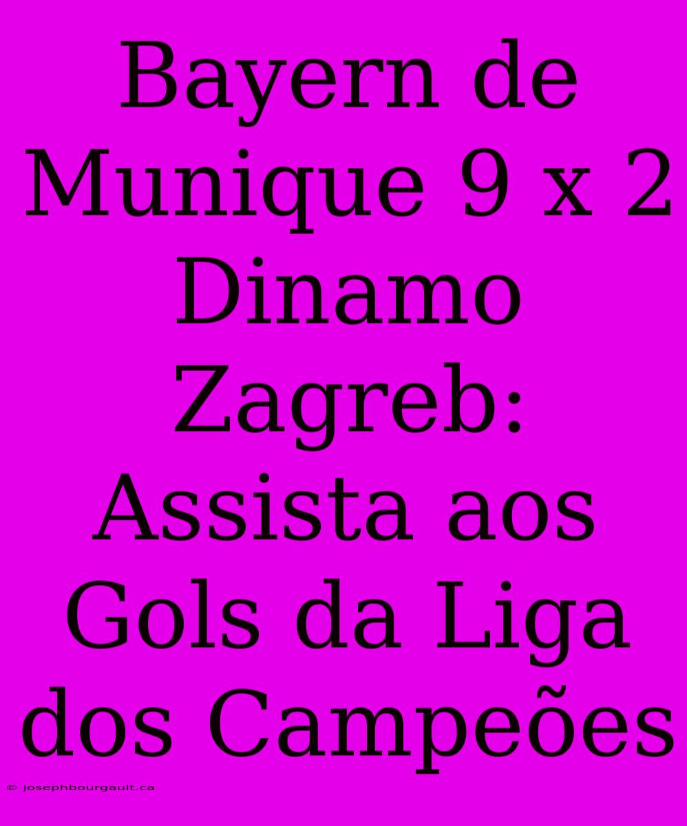 Bayern De Munique 9 X 2 Dinamo Zagreb: Assista Aos Gols Da Liga Dos Campeões