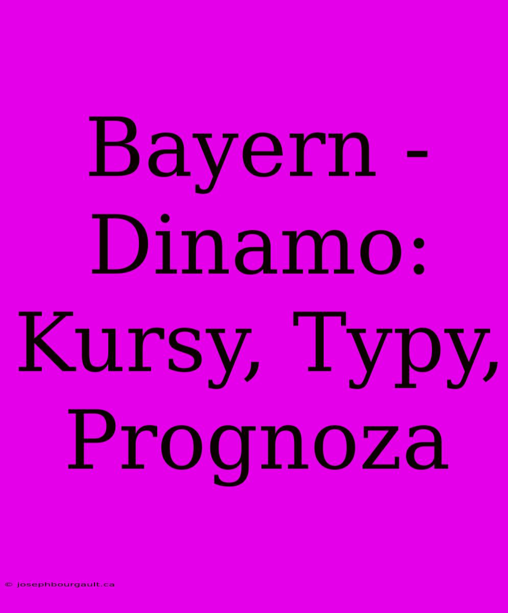 Bayern - Dinamo: Kursy, Typy, Prognoza