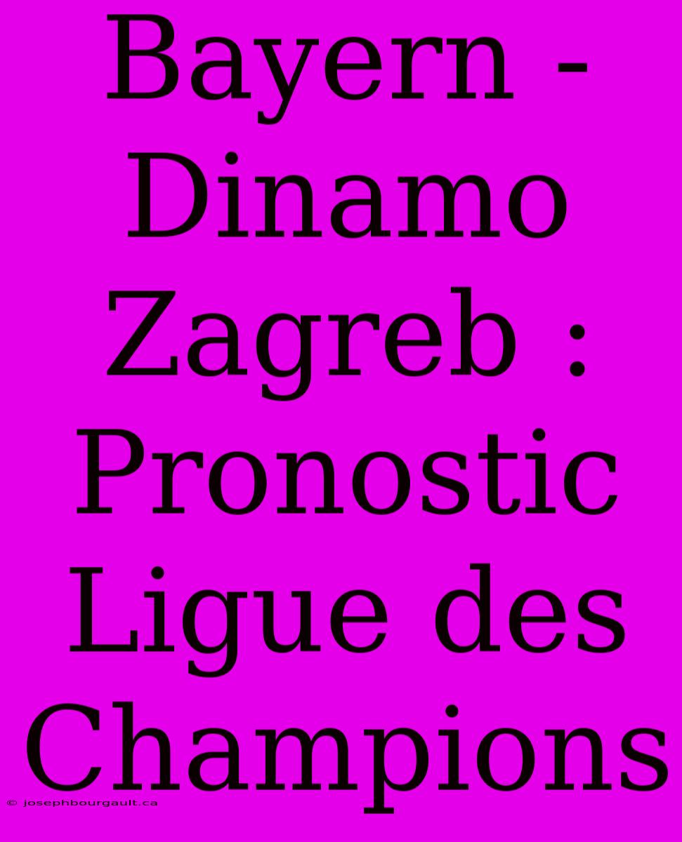 Bayern - Dinamo Zagreb : Pronostic Ligue Des Champions