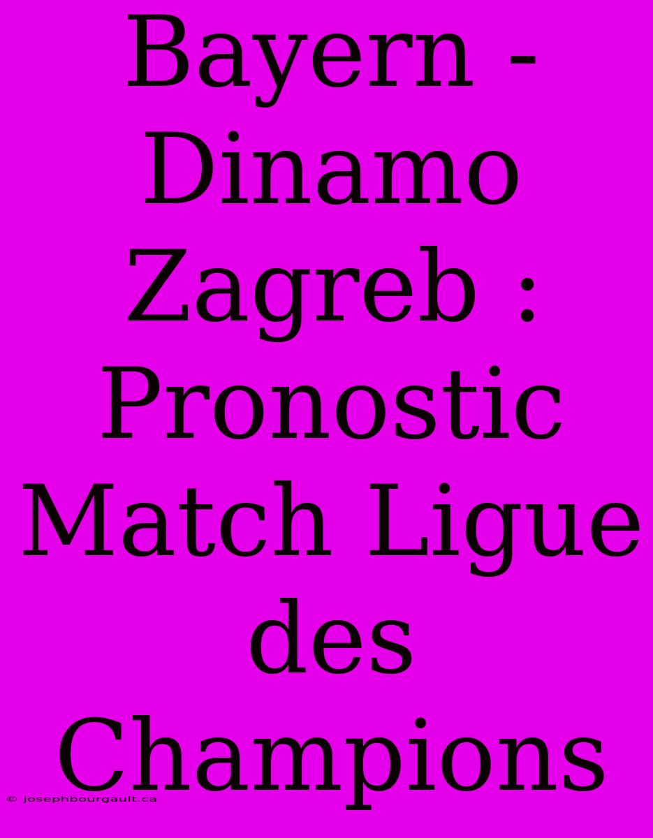 Bayern - Dinamo Zagreb : Pronostic Match Ligue Des Champions