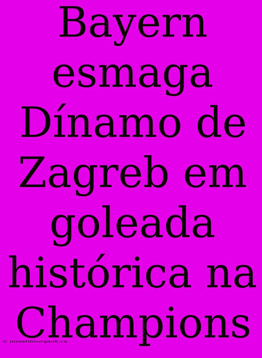 Bayern Esmaga Dínamo De Zagreb Em Goleada Histórica Na Champions