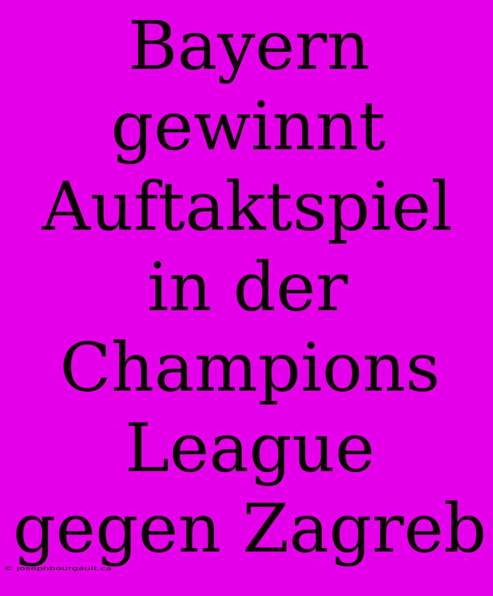 Bayern Gewinnt Auftaktspiel In Der Champions League Gegen Zagreb