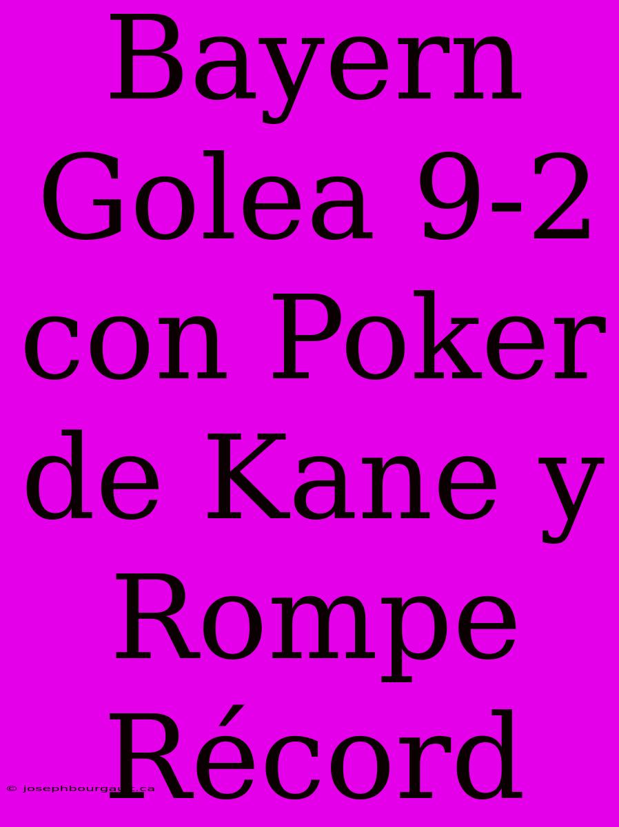 Bayern Golea 9-2 Con Poker De Kane Y Rompe Récord