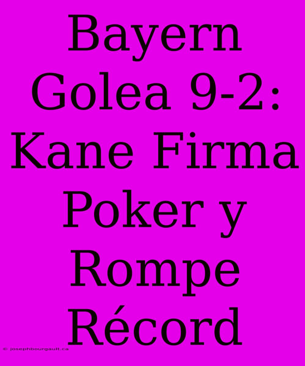 Bayern Golea 9-2: Kane Firma Poker Y Rompe Récord