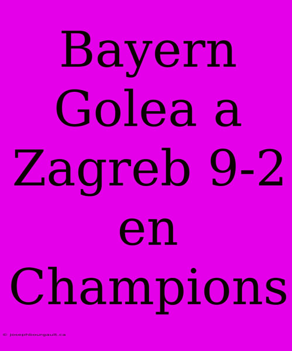 Bayern Golea A Zagreb 9-2 En Champions