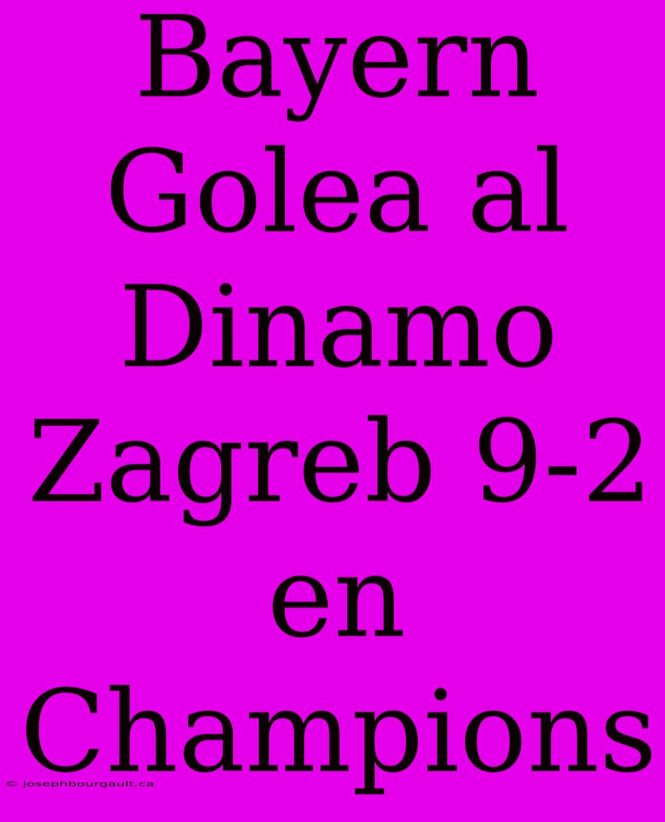 Bayern Golea Al Dinamo Zagreb 9-2 En Champions