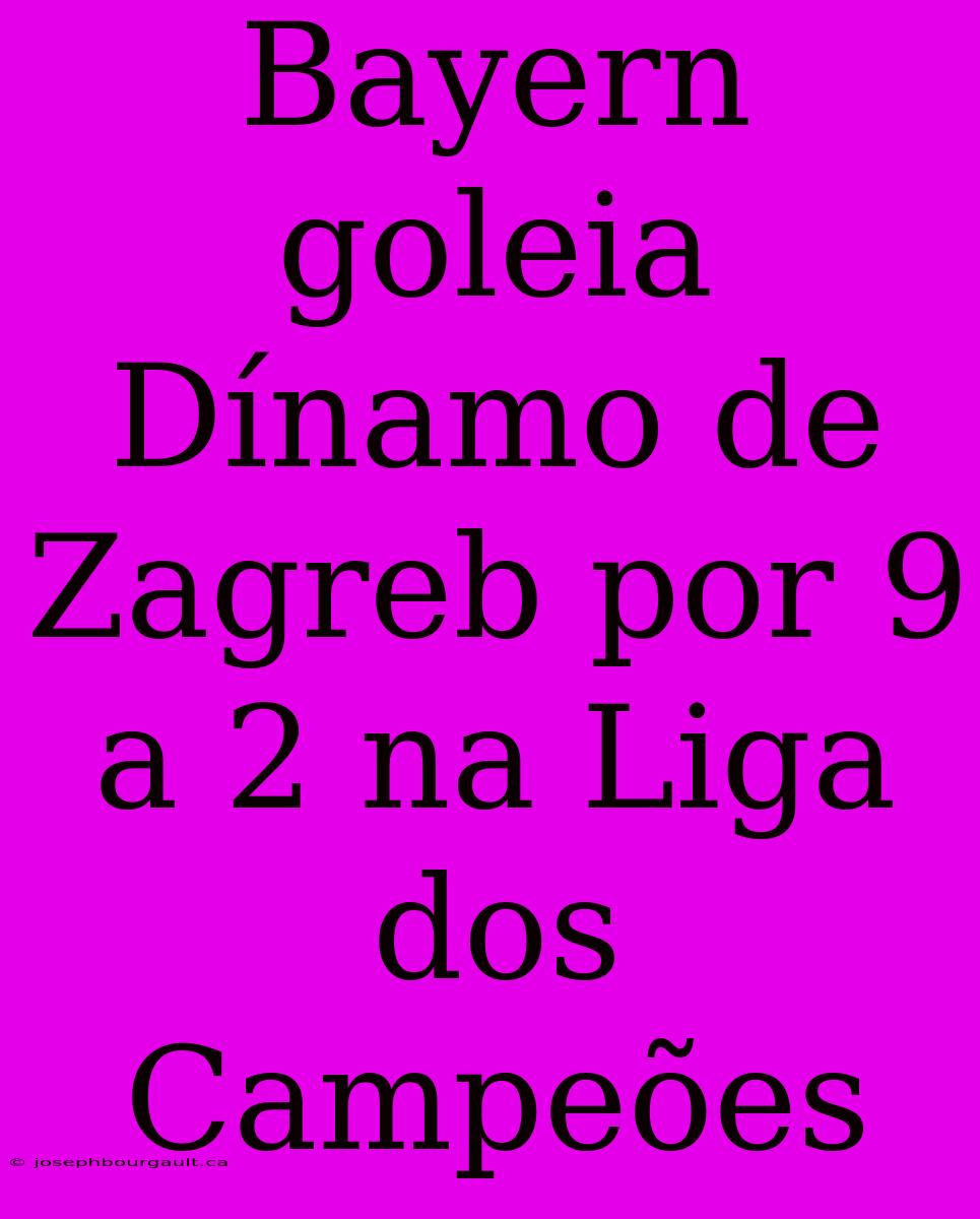 Bayern Goleia Dínamo De Zagreb Por 9 A 2 Na Liga Dos Campeões