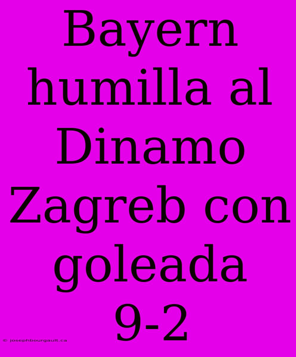 Bayern Humilla Al Dinamo Zagreb Con Goleada 9-2