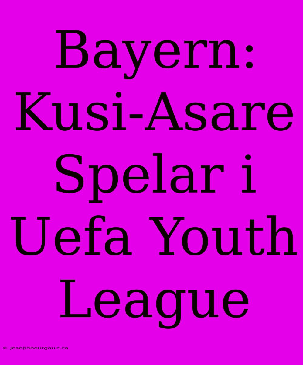 Bayern: Kusi-Asare Spelar I Uefa Youth League