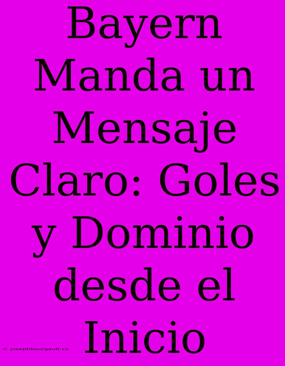 Bayern Manda Un Mensaje Claro: Goles Y Dominio Desde El Inicio