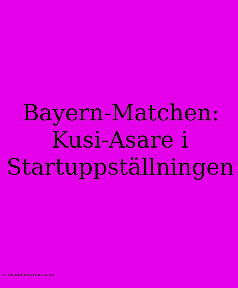 Bayern-Matchen: Kusi-Asare I Startuppställningen