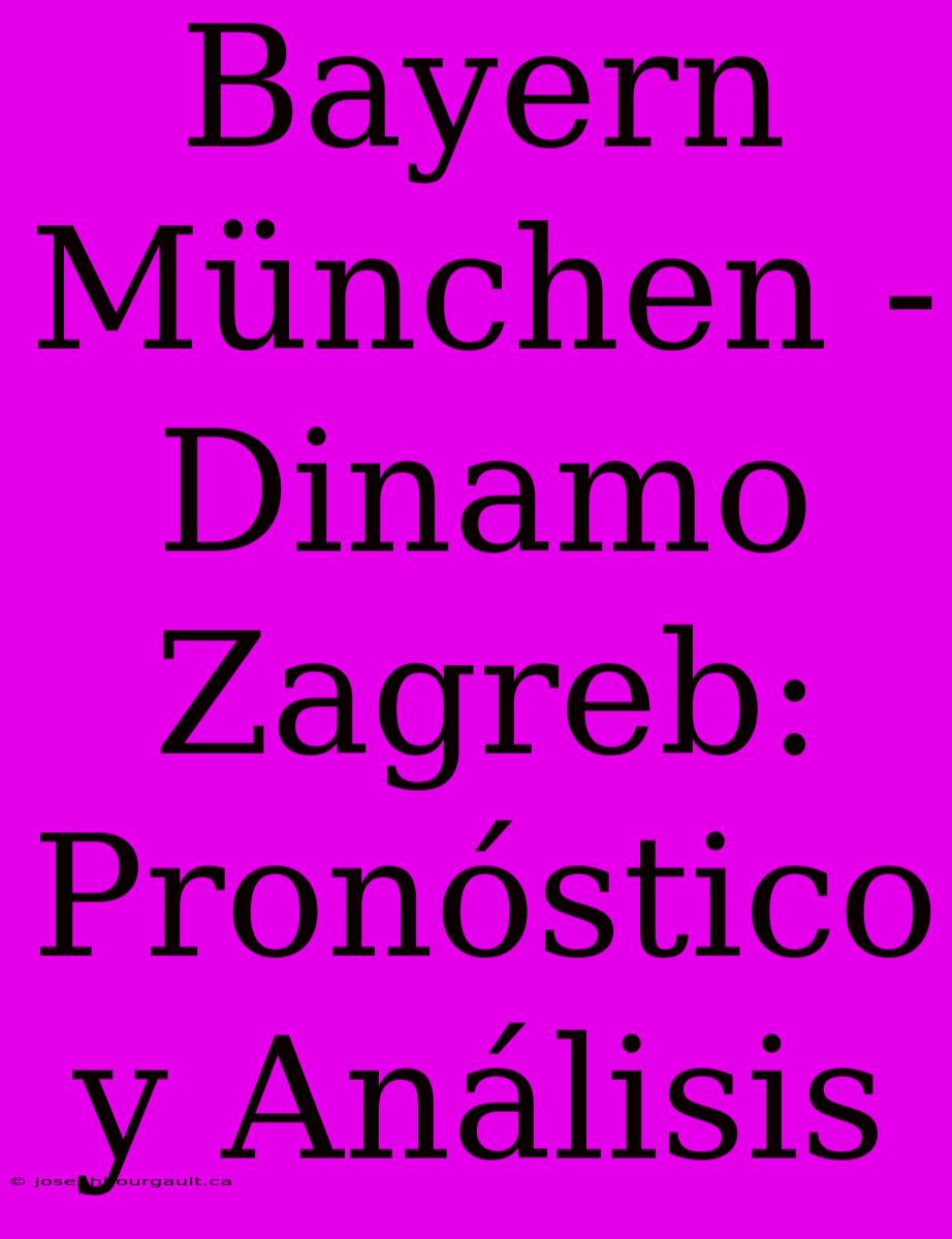 Bayern München - Dinamo Zagreb: Pronóstico Y Análisis