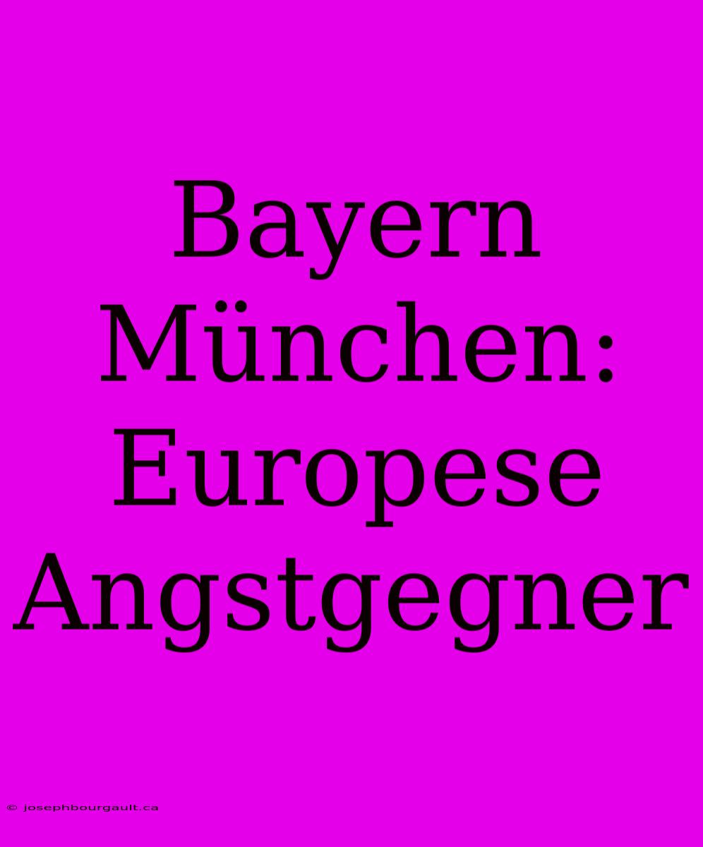 Bayern München: Europese Angstgegner