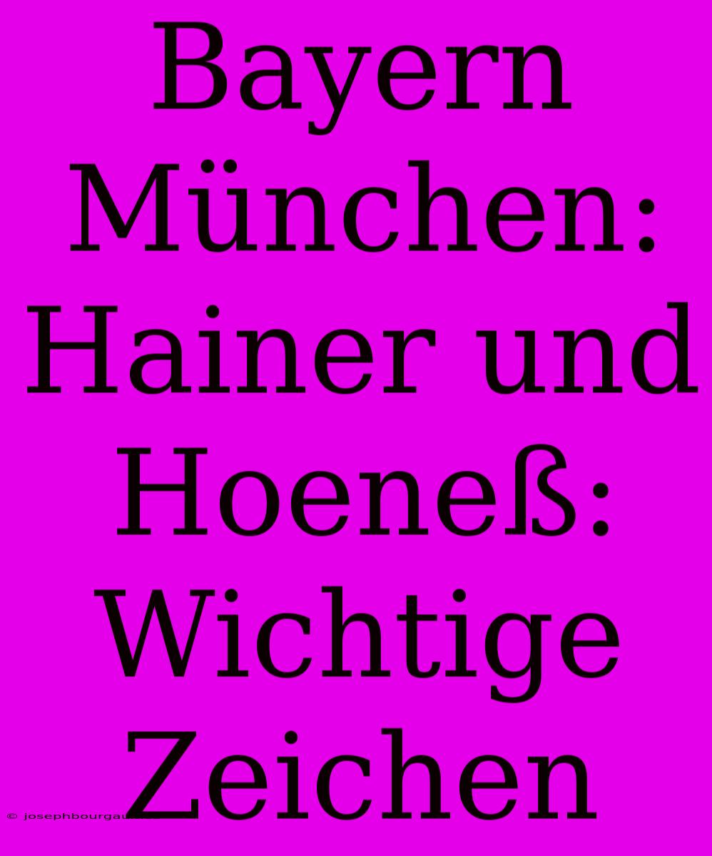 Bayern München: Hainer Und Hoeneß: Wichtige Zeichen