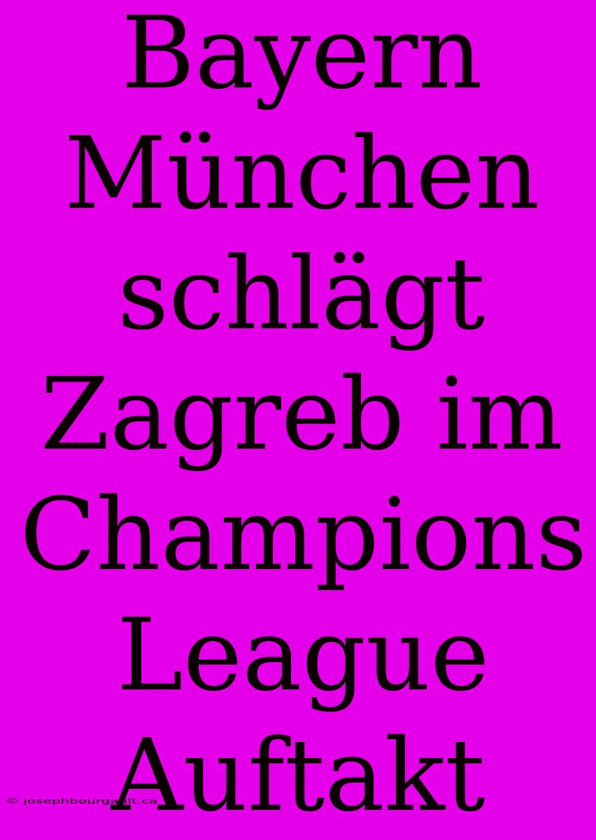 Bayern München Schlägt Zagreb Im Champions League Auftakt