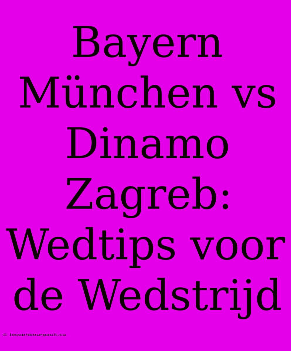 Bayern München Vs Dinamo Zagreb: Wedtips Voor De Wedstrijd