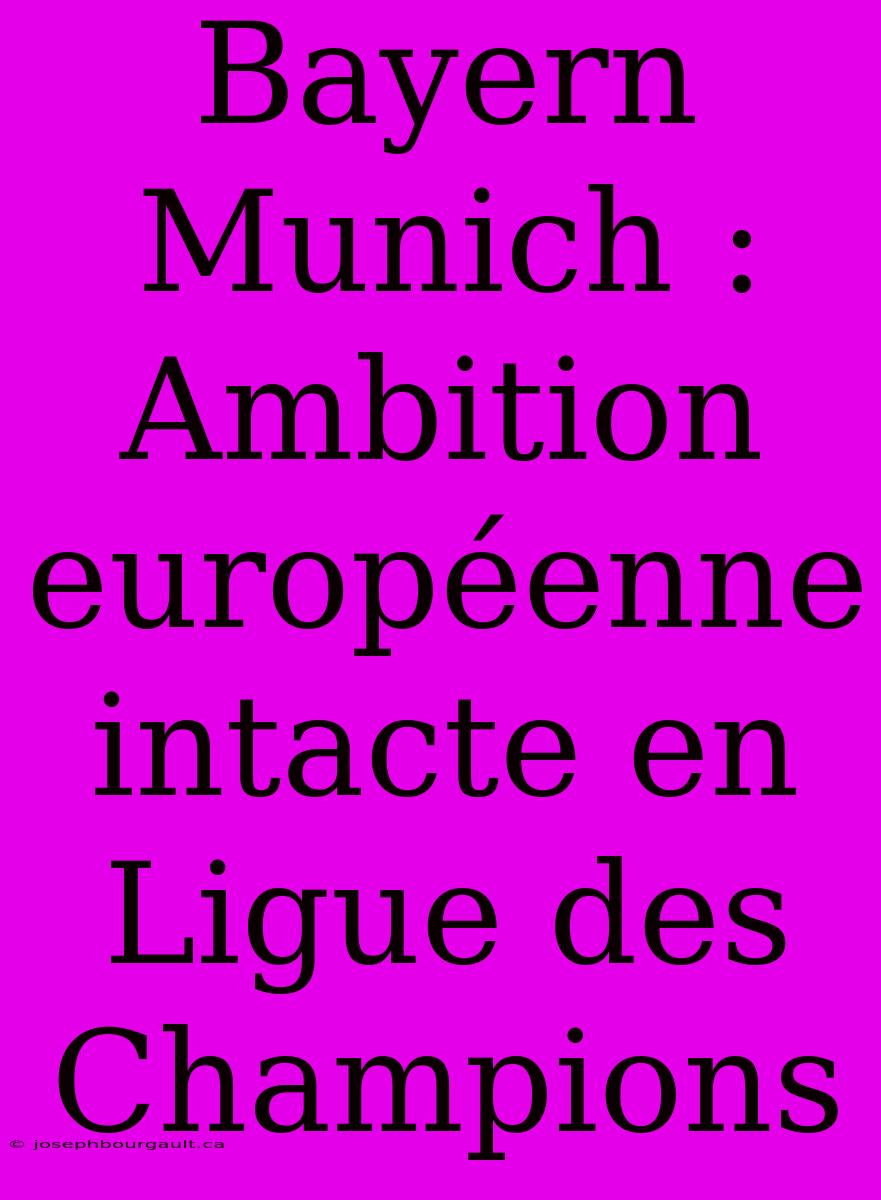 Bayern Munich : Ambition Européenne Intacte En Ligue Des Champions