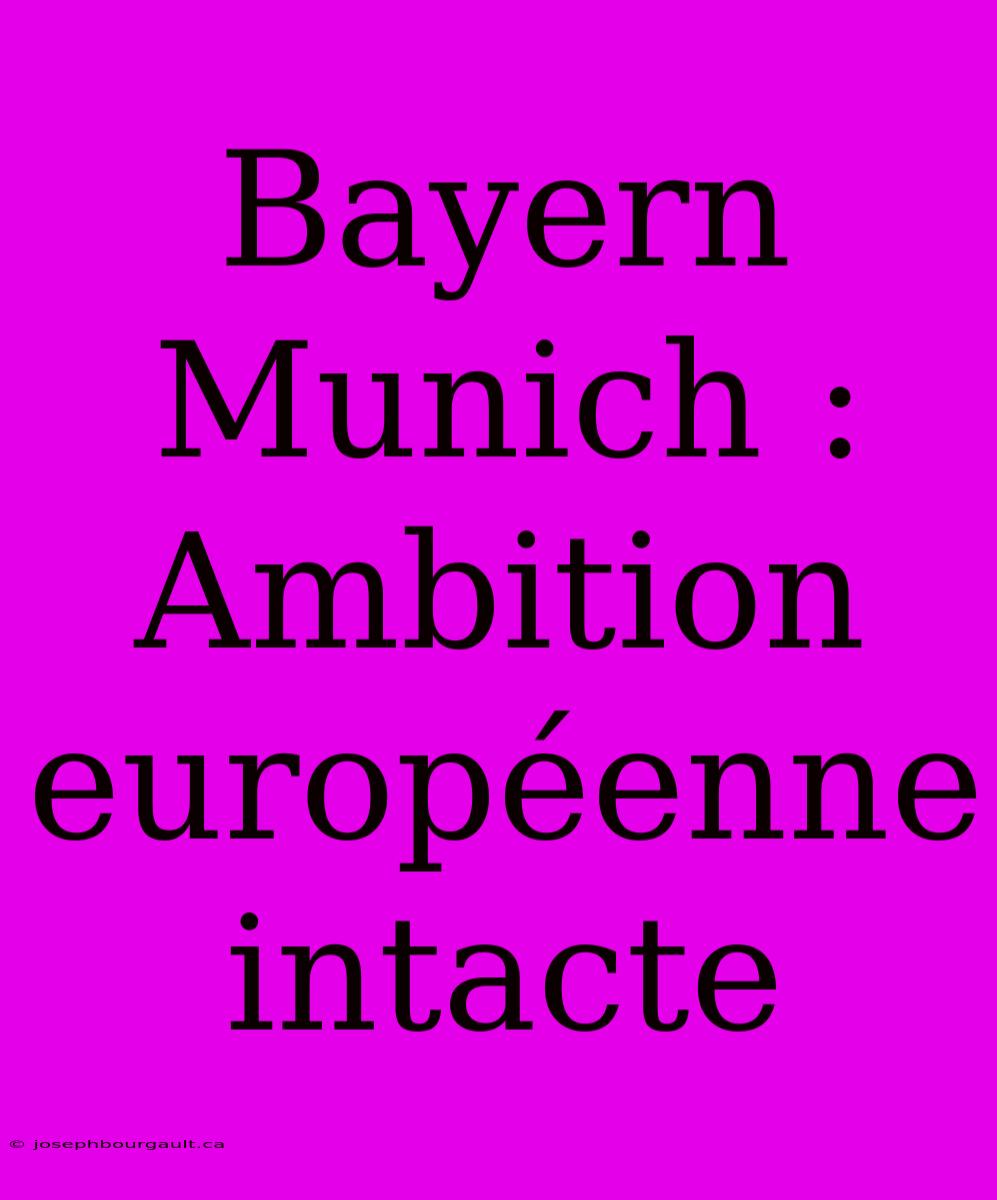 Bayern Munich : Ambition Européenne Intacte