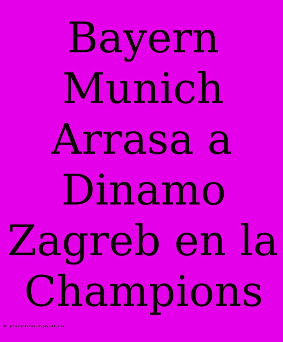 Bayern Munich Arrasa A Dinamo Zagreb En La Champions