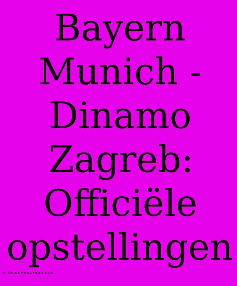 Bayern Munich - Dinamo Zagreb: Officiële Opstellingen