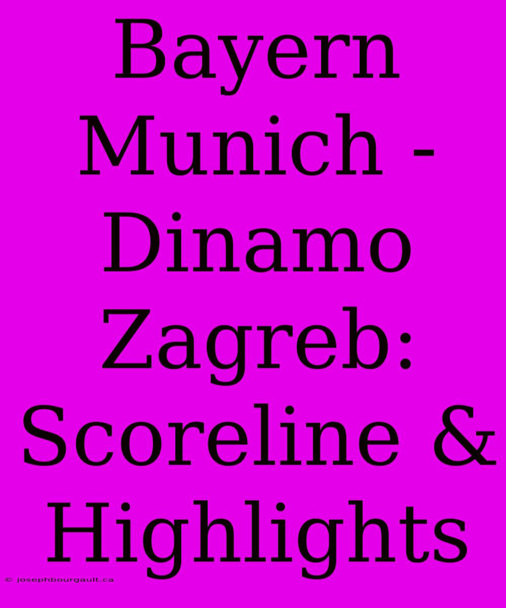 Bayern Munich - Dinamo Zagreb: Scoreline & Highlights