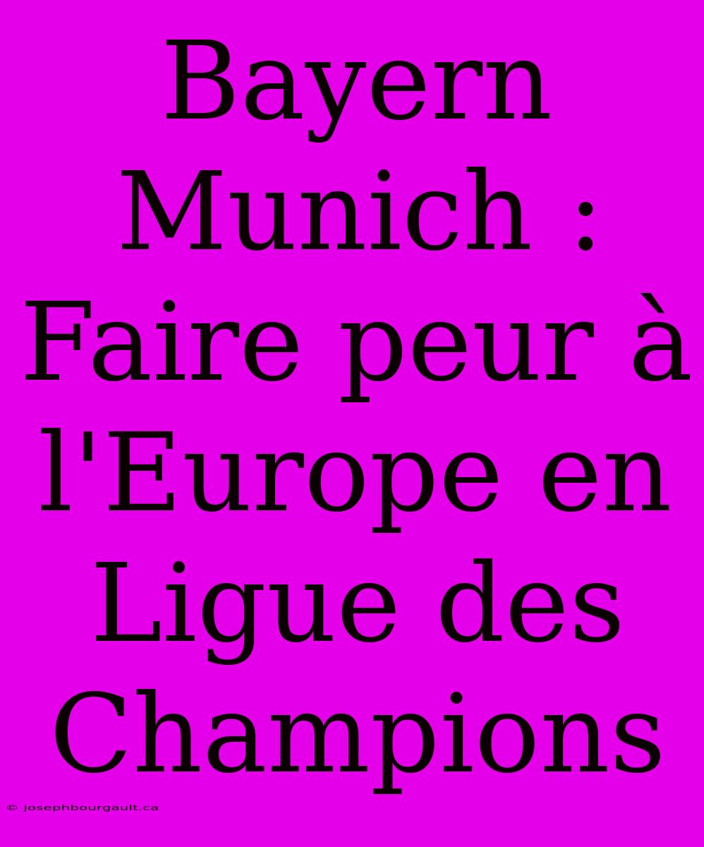 Bayern Munich : Faire Peur À L'Europe En Ligue Des Champions