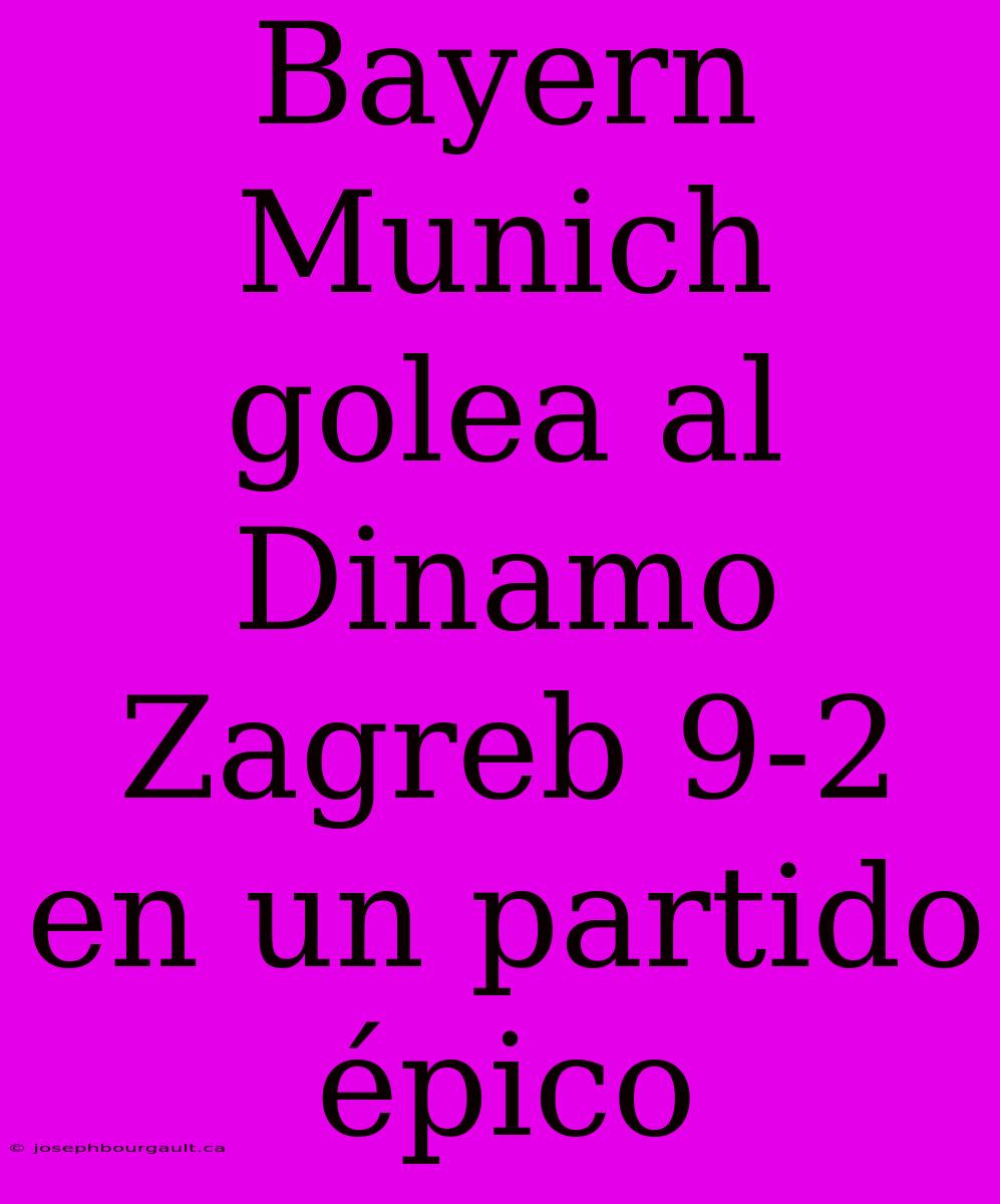 Bayern Munich Golea Al Dinamo Zagreb 9-2 En Un Partido Épico