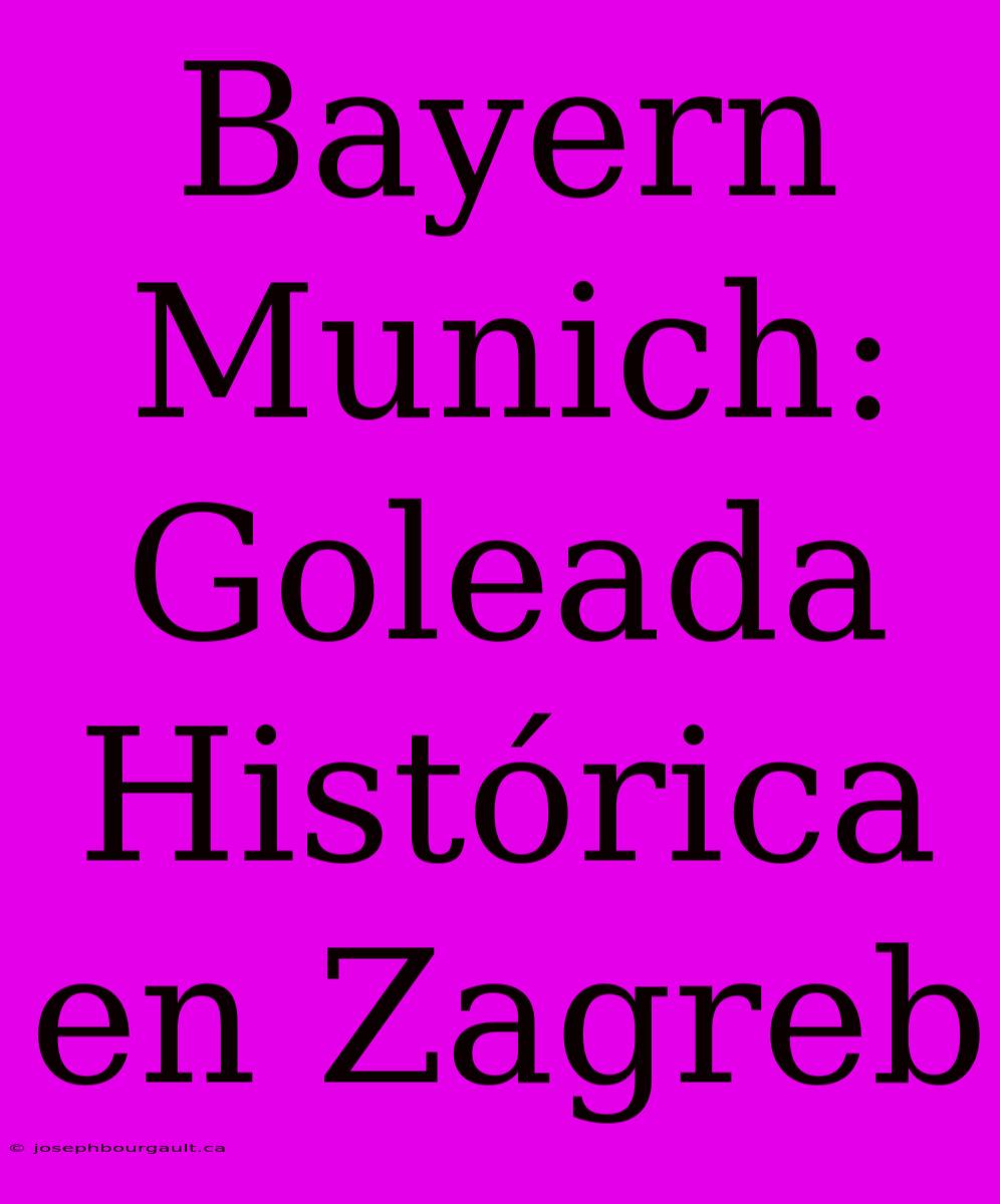 Bayern Munich: Goleada Histórica En Zagreb