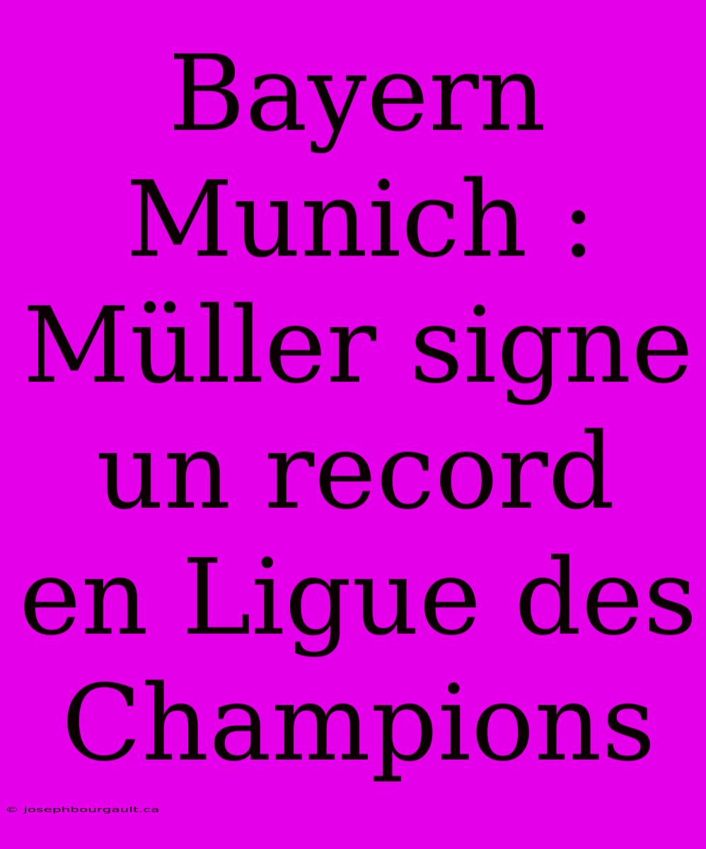 Bayern Munich : Müller Signe Un Record En Ligue Des Champions