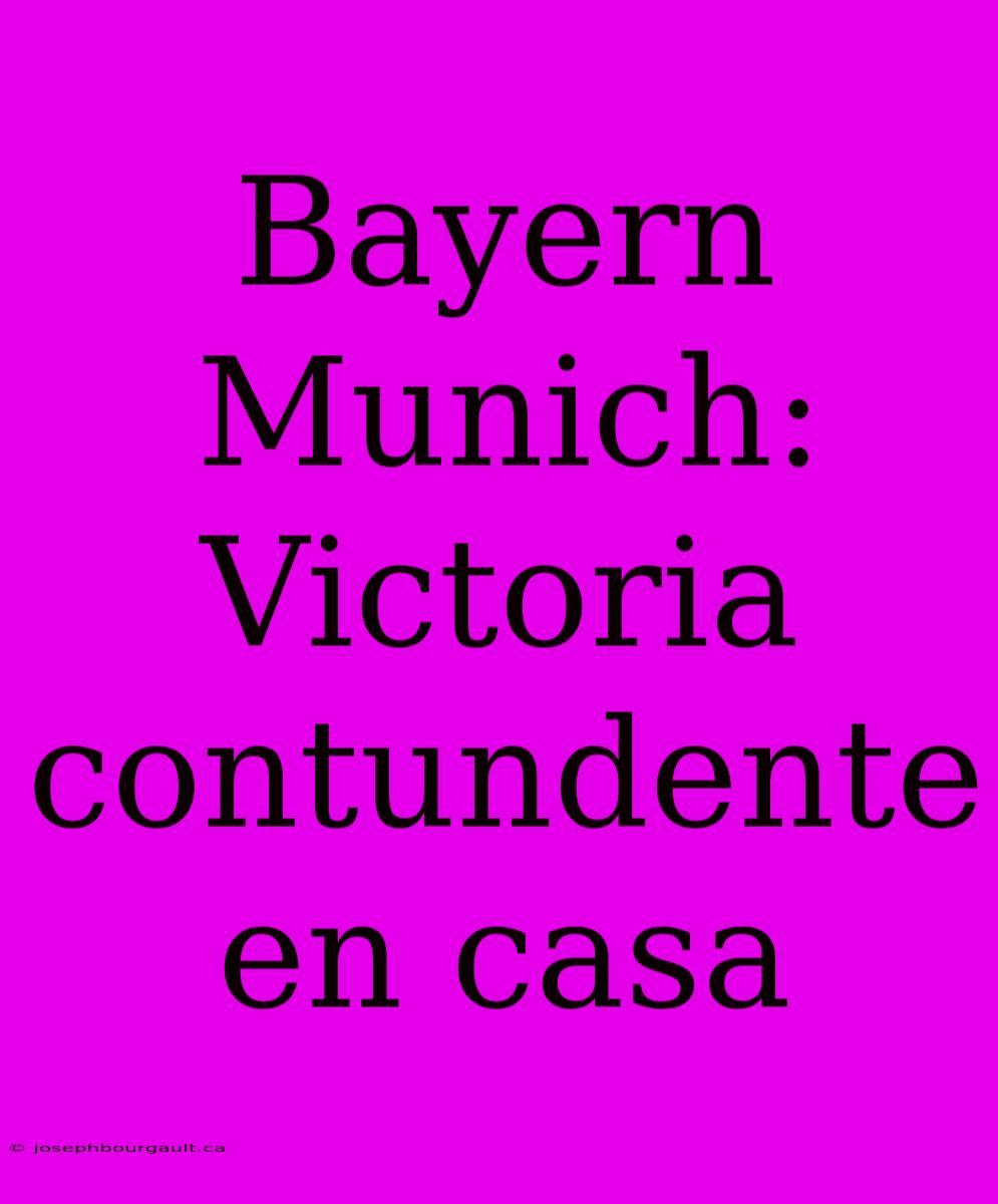 Bayern Munich: Victoria Contundente En Casa