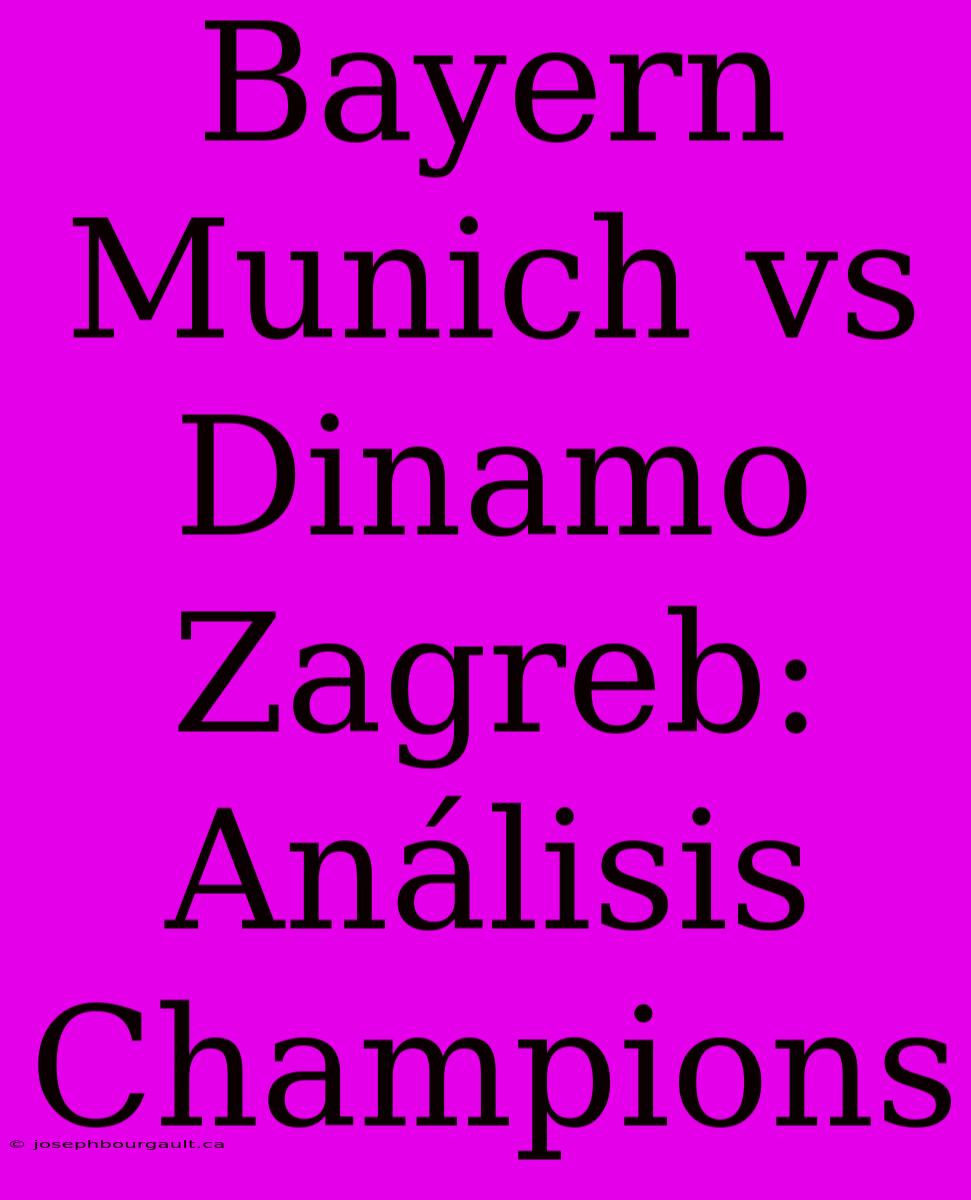 Bayern Munich Vs Dinamo Zagreb: Análisis Champions