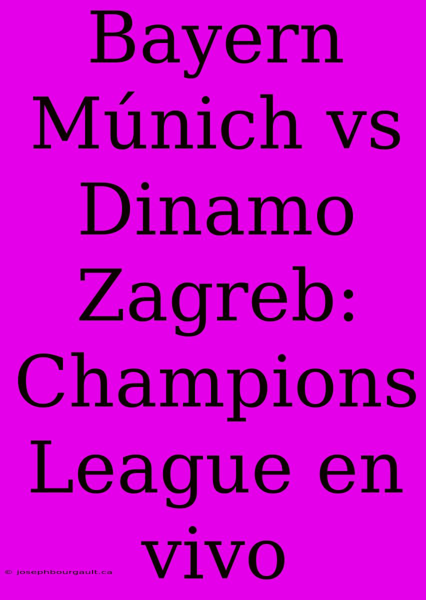 Bayern Múnich Vs Dinamo Zagreb: Champions League En Vivo