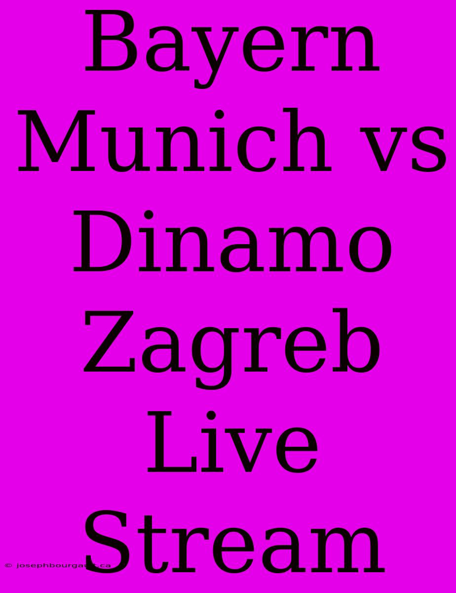 Bayern Munich Vs Dinamo Zagreb Live Stream