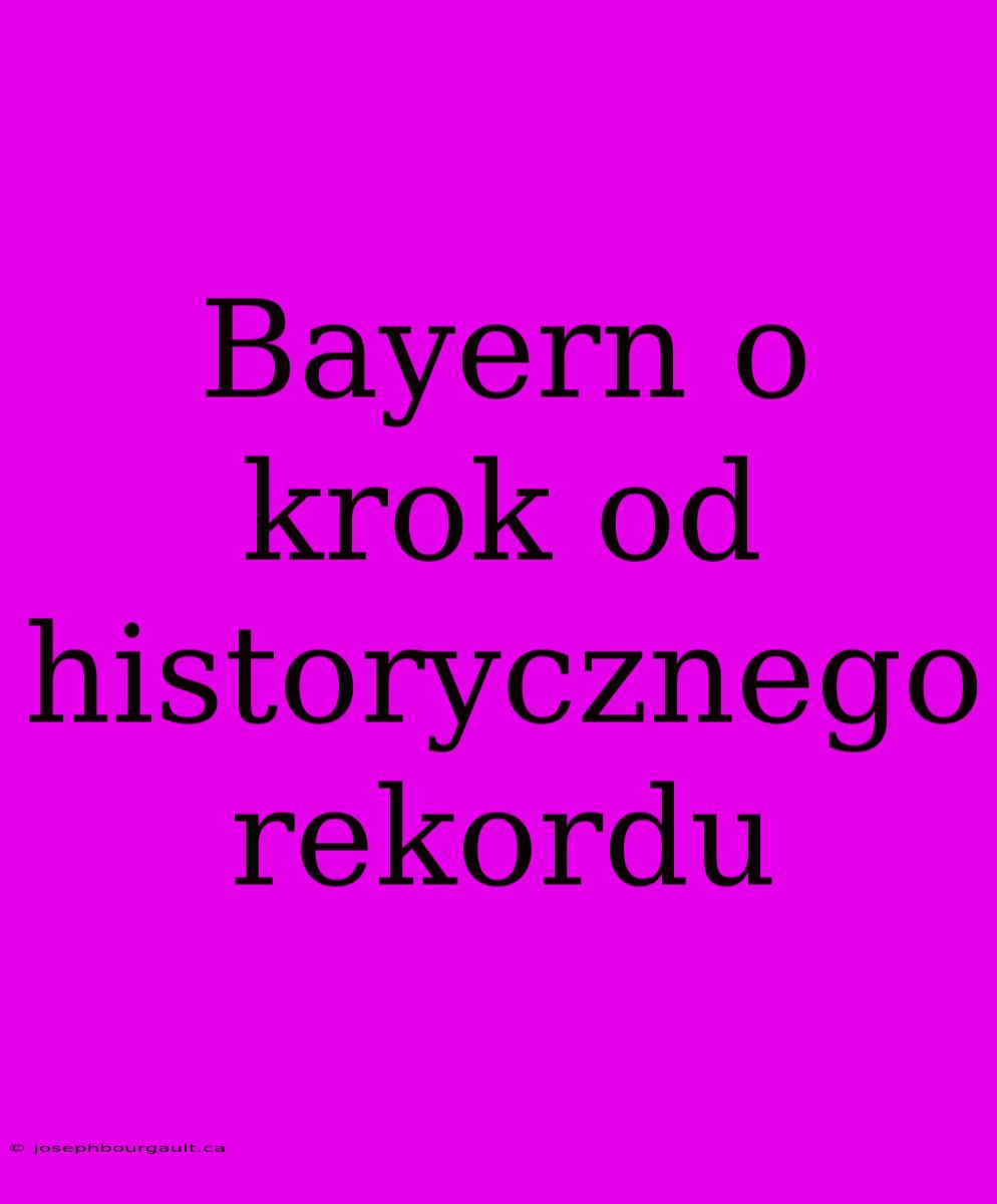 Bayern O Krok Od Historycznego Rekordu