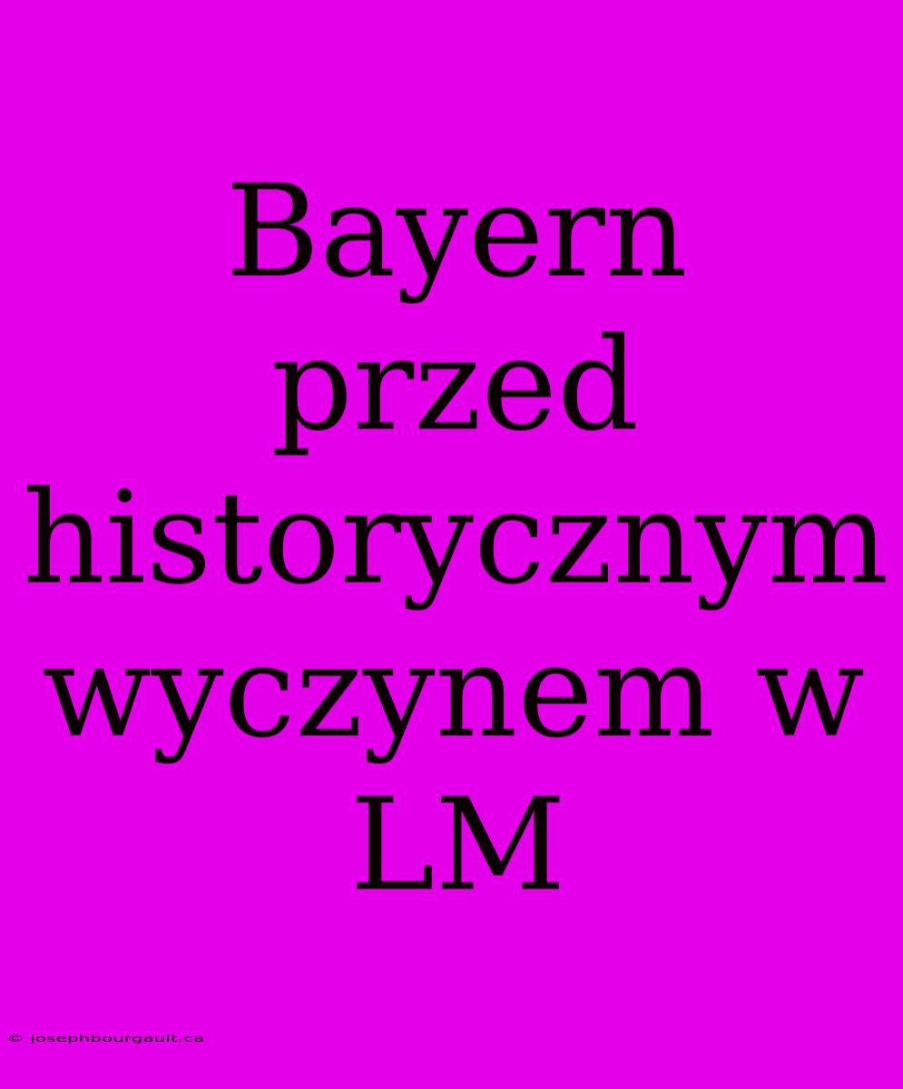 Bayern Przed Historycznym Wyczynem W LM