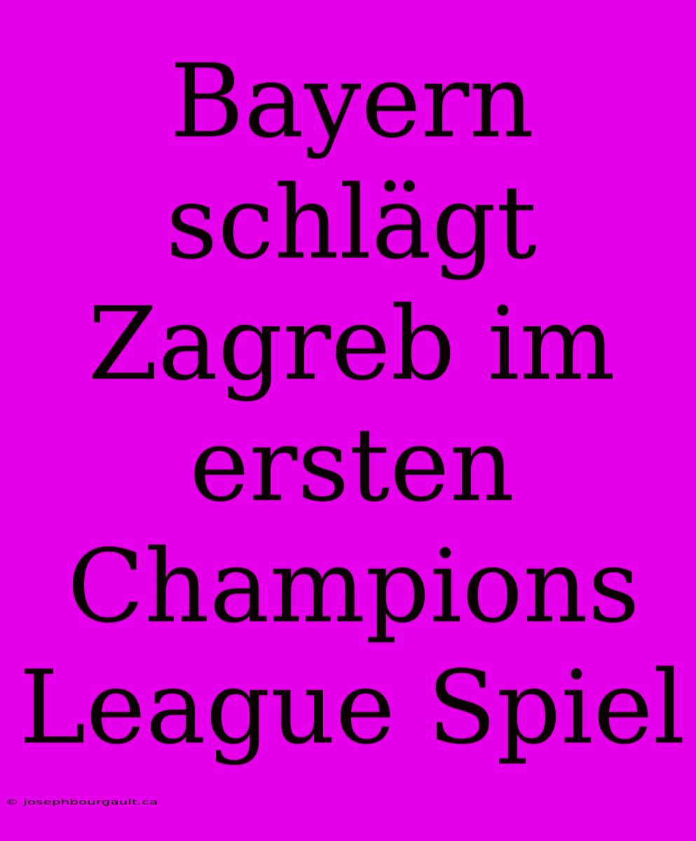 Bayern Schlägt Zagreb Im Ersten Champions League Spiel