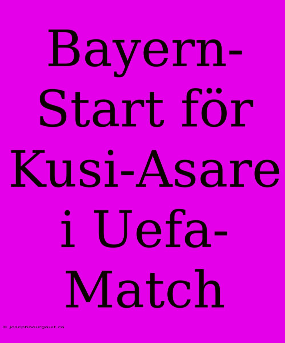 Bayern-Start För Kusi-Asare I Uefa-Match