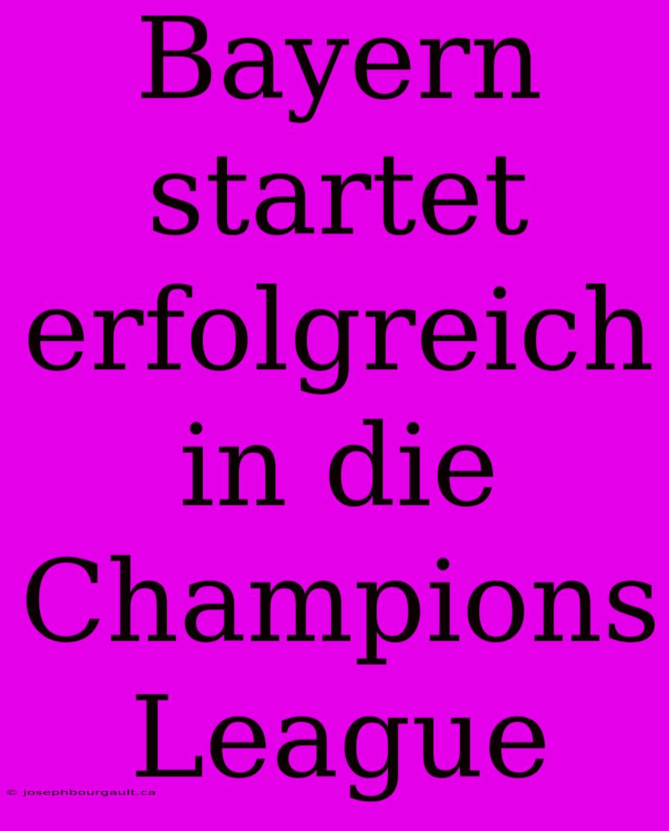 Bayern Startet Erfolgreich In Die Champions League