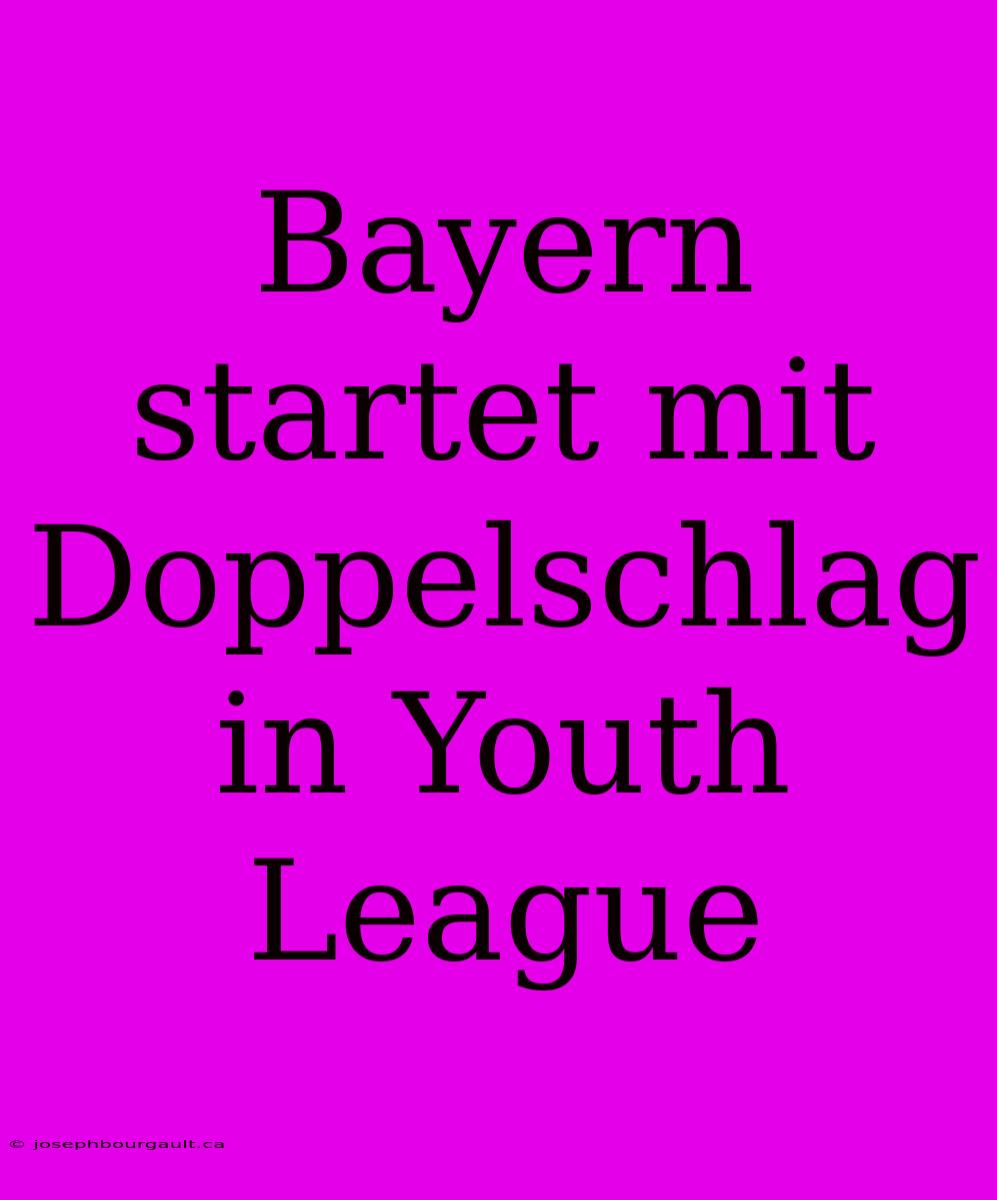 Bayern Startet Mit Doppelschlag In Youth League