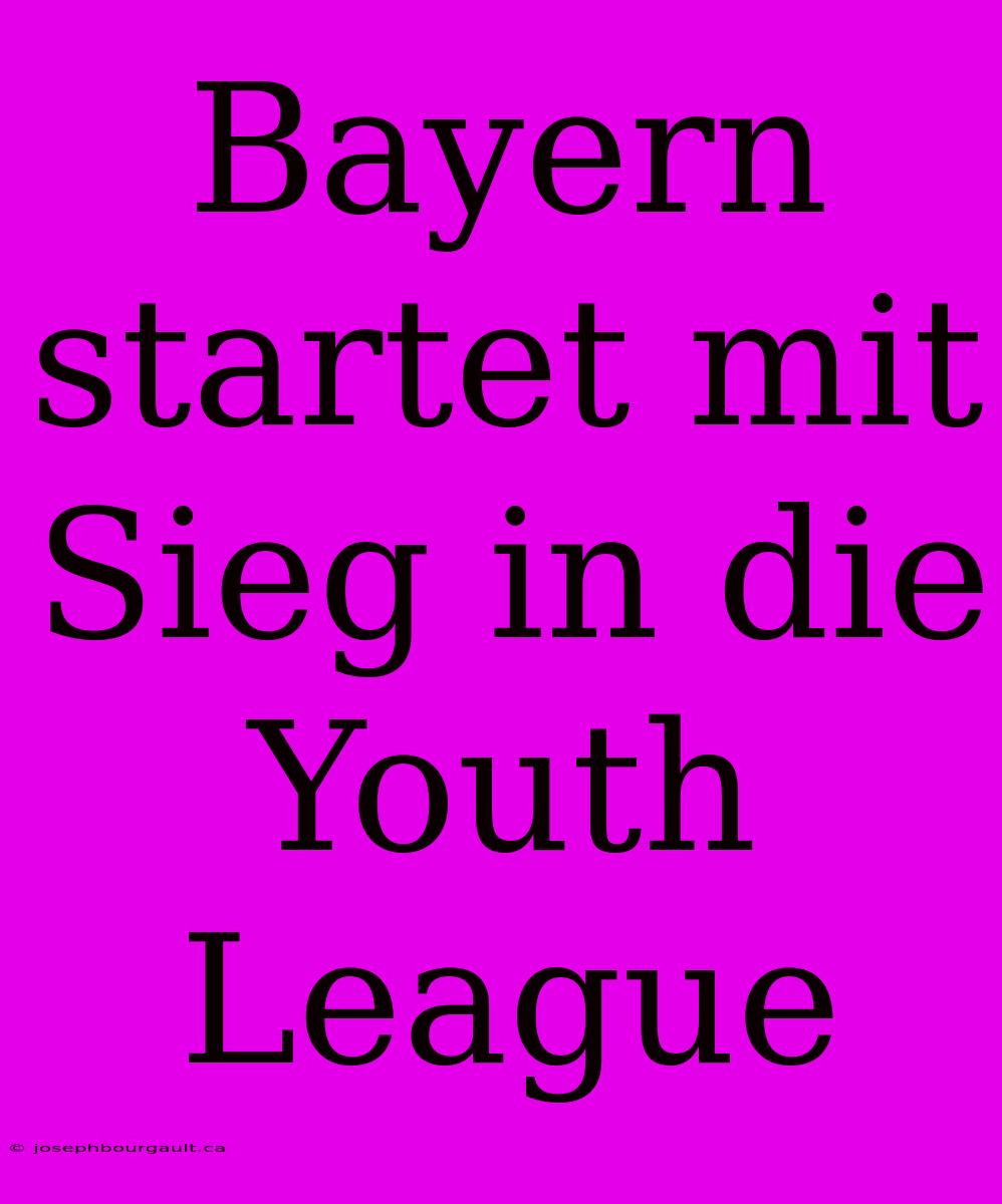 Bayern Startet Mit Sieg In Die Youth League